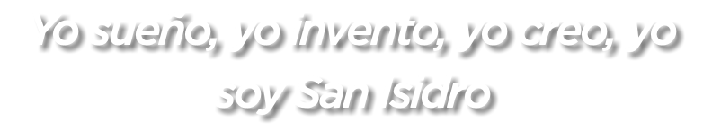 Yo sueño, yo invento, yo creo, yo soy San Isidro